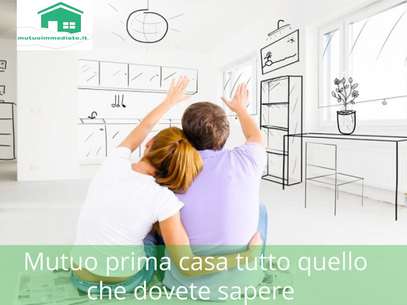 Mutuo prima casa: tutto quello che dovete sapere